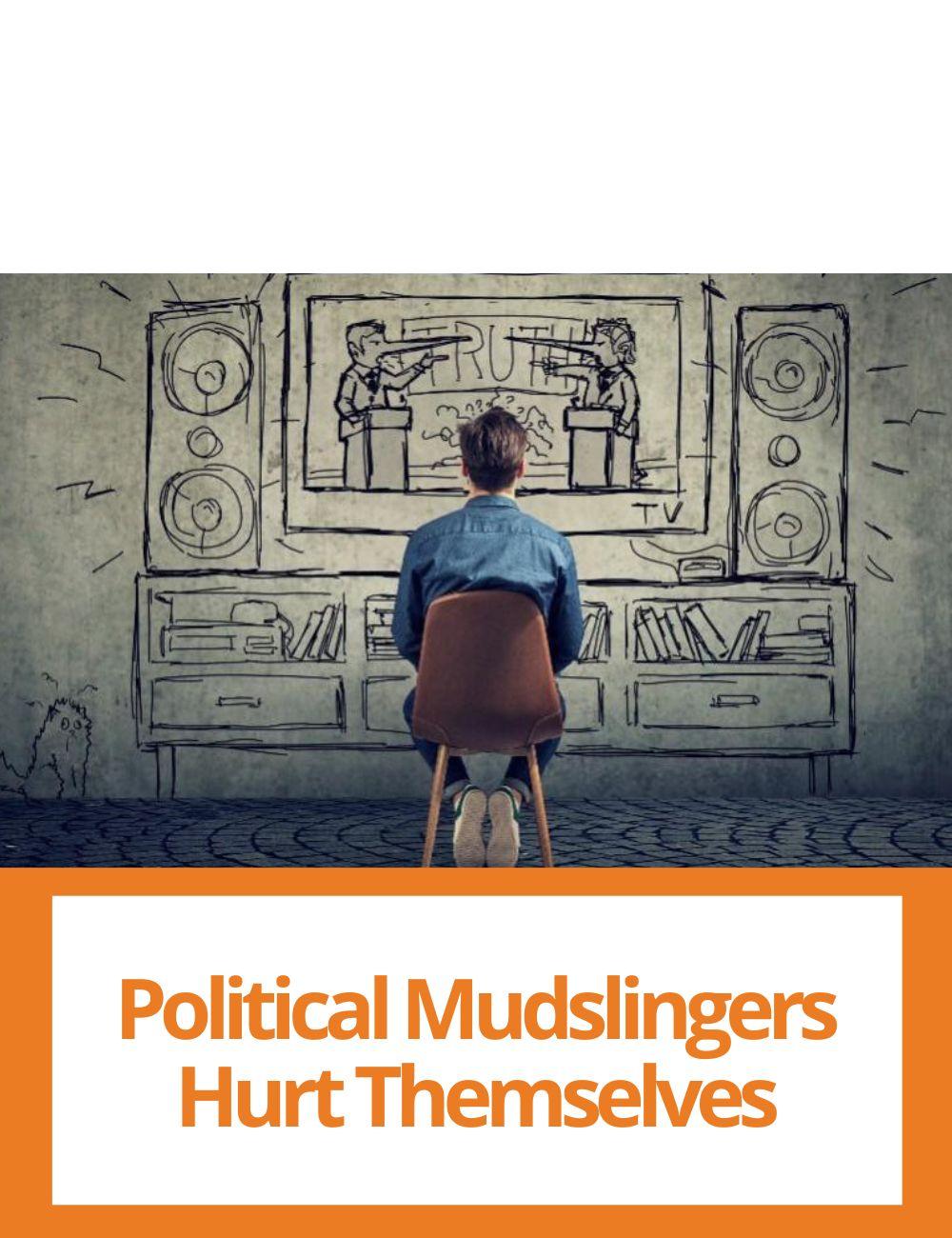 Link to related stories. Image: a person watching the tv. Story headline: Political Mudslingers Hurt Themselves