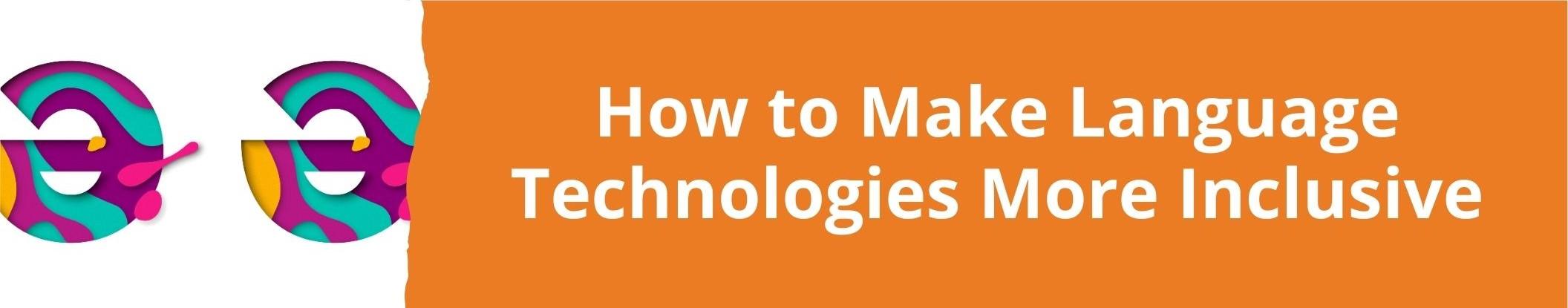 Link to related stories. Image: two schwa. Story headline: How to Make Language Technologies More Inclusive