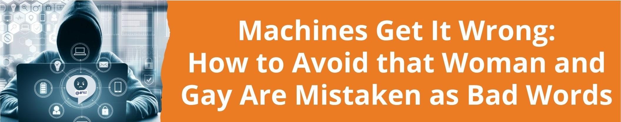 Link to related stories. Image: a hooded person and symbols recalling cyber bullying. Story headline: Machines Get It Wrong: How to Avoid that Woman and Gay Are Mistaken as Bad Words